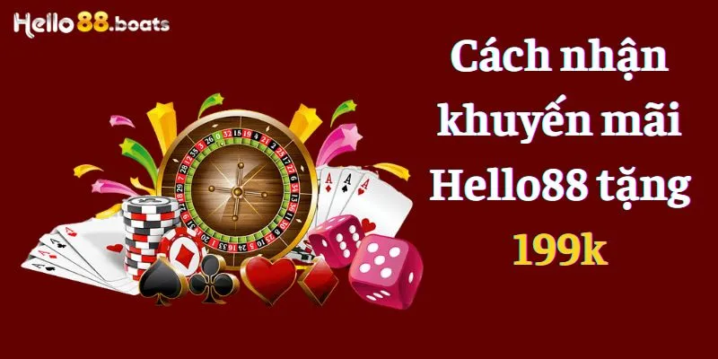 Cách nhận khuyến mãi Hello88 tặng 199k