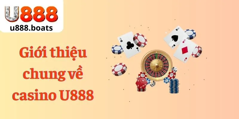 Giới thiệu chung về casino U888